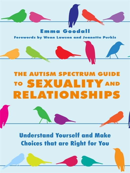 Title details for The Autism Spectrum Guide to Sexuality and Relationships by Emma Goodall - Available